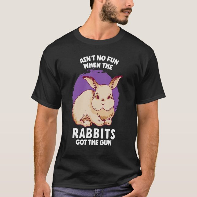 Es macht keinen Spaß, wenn die Kaninchen die Waffe T-Shirt (Vorderseite)