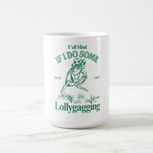 Es macht mir allen etwas aus, wenn ich Lollygaggin Kaffeetasse