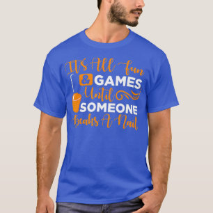 Es macht Spaß, bis jemand den Nagel bricht T-Shirt