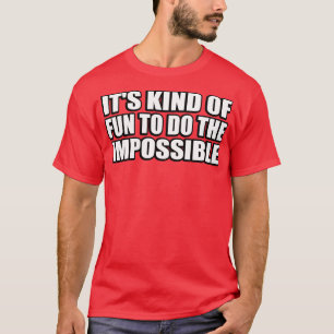 Es macht Spaß, das Unmögliche zu tun T-Shirt