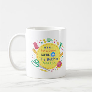 Es macht Spaß und Spiele, bis Bobbin raus geht Kaffeetasse