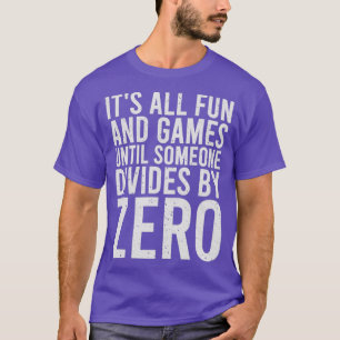 Es macht Spaß und Spiele, bis sich jemand von Zer  T-Shirt