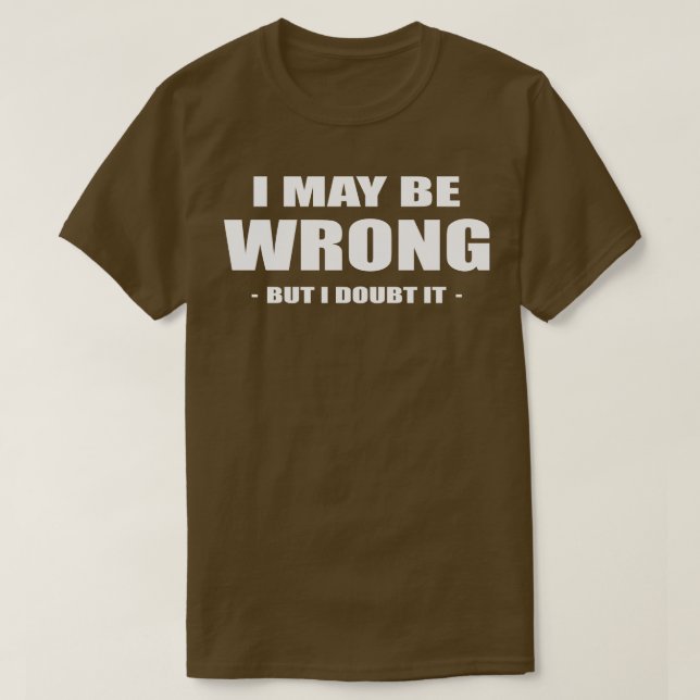Es mag falsch sein, aber ich bezweifle es T-Shirt (Design vorne)