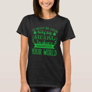 Es muss dein Glückstag sein, weil ich gerade Sha T-Shirt