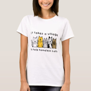 Es nimmt ein Dorf, um obdachlosen Katzen zu helfen T-Shirt