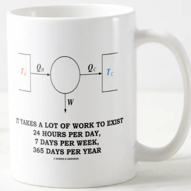 Es nimmt viel Arbeit, um zu existieren Kaffeetasse (Wry physics work humor is alive and well on this mug featuring the Carnot engine & funny work saying)