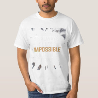 Es scheint immer unmöglich, bis es getan ist – Mut T-Shirt