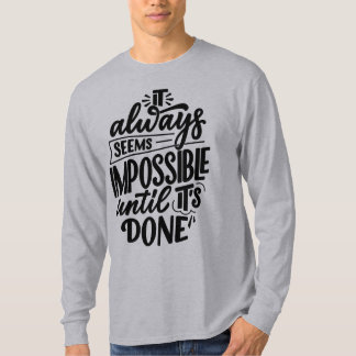 Es scheint immer unmöglich, bis es getan ist T-Shirt