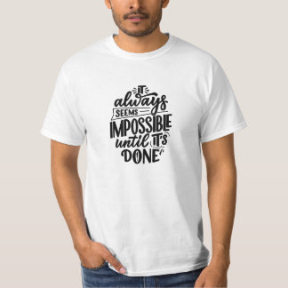 Es scheint immer unmöglich zu sein, bis es fertig  T-Shirt