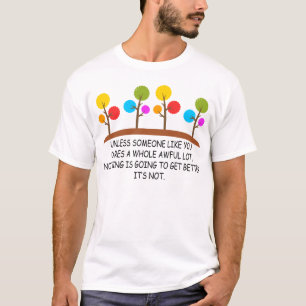 es sei denn, jemand wie Sie kümmert sich um eine g T-Shirt