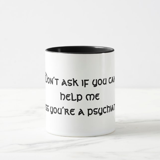 Es sei denn Sie ein Psychiater sind Tasse (Zentrum)
