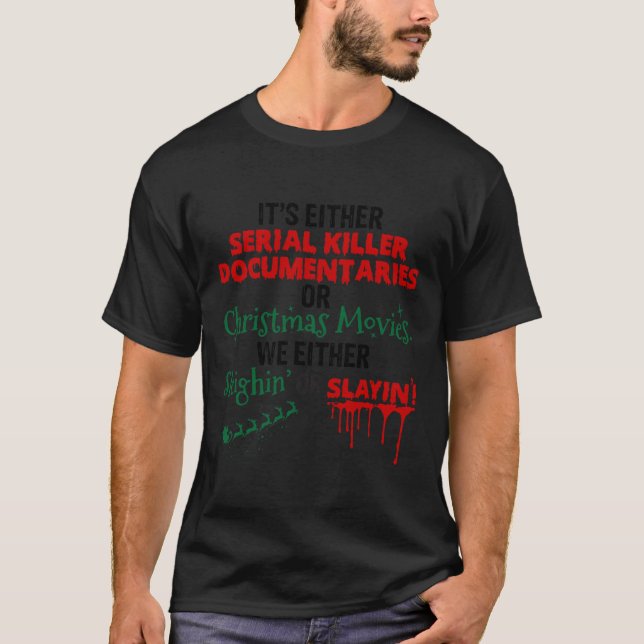 Es sind entweder Serienmörder-Dokumentationen oder T-Shirt (Vorderseite)