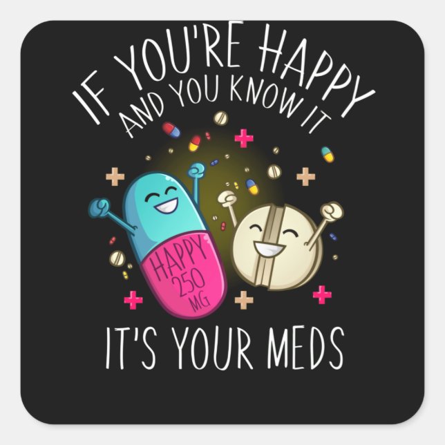 Es sind Ihre Meds glückliche Tabletten Männer, die Quadratischer Aufkleber (Vorderseite)