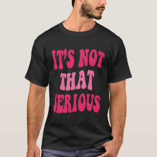 Es sind keine seriösen inspirierenden Zitate T-Shirt
