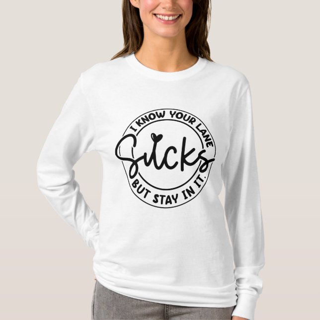 Es sind zum Kotzen, aber bleibe in Ihrer Spur T-Shirt (Vorderseite)