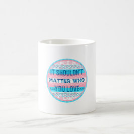 Es sollte nicht darauf ankommen, wer du Liebe für  Kaffeetasse
