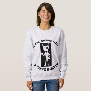 ES TRINKT NICHT ALLEIN, WENN IHR HUND BEI IHNEN IS SWEATSHIRT