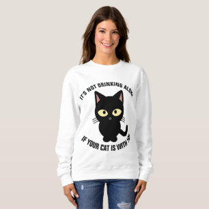 ES TRINKT NICHT ALLEIN, WENN IHRE KATZE BEI IHNEN  SWEATSHIRT