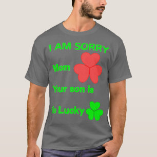 Es tut mir leid, dass dein Sohn so glücklich ist T-Shirt