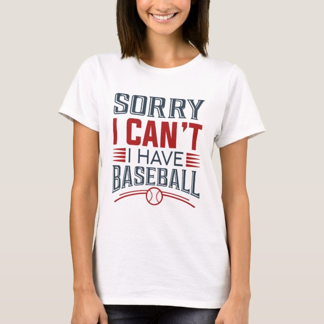 Es tut mir leid, dass ich Baseball nicht habe T-Shirt (Vorderseite)