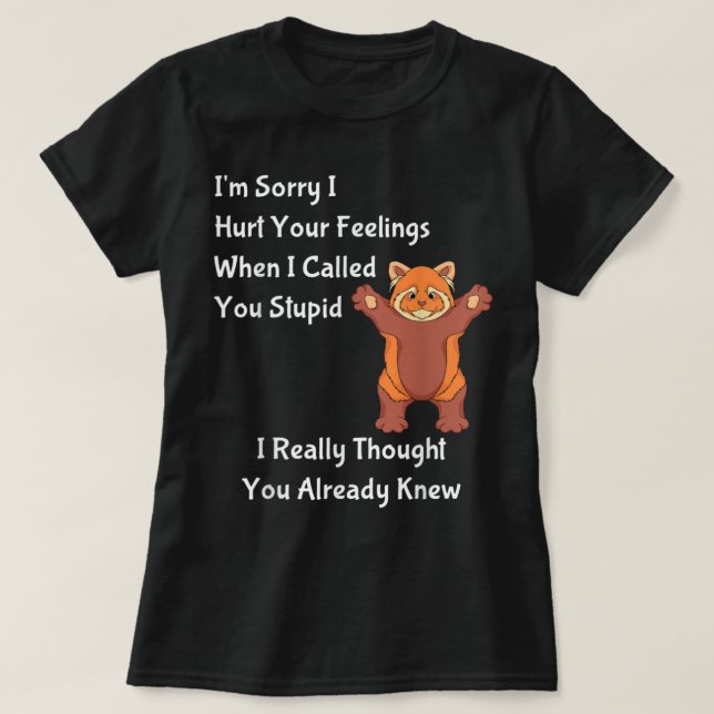 Es tut mir leid, dass ich deine Gefühle verletzt h T-Shirt (Design vorne)