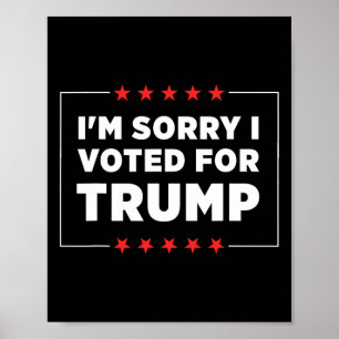 Es tut mir leid, dass ich für Trump gestimmt habe Poster
