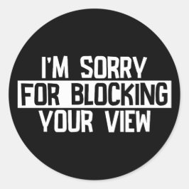 Es tut mir leid, dass ich Ihre Ansicht blockiert h Runder Aufkleber
