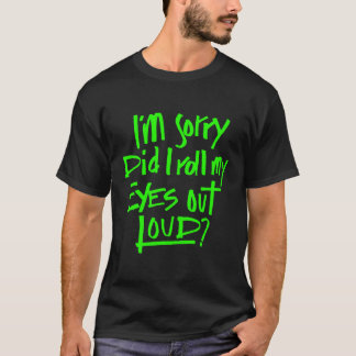 Es tut mir leid, dass ich meine Augen aus lautem, T-Shirt