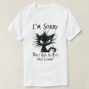 Es tut mir leid, dass ich meine Augen aus Loud Fun T-Shirt