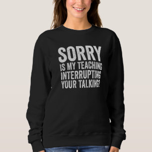 Es tut mir leid, dass mein Unterricht deine Talki  Sweatshirt
