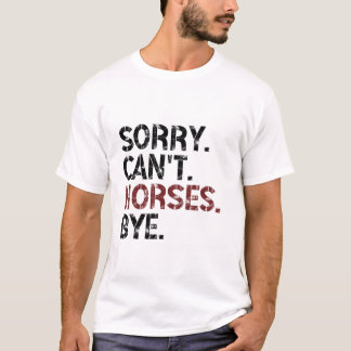 Es tut mir leid, dass Pferde durch die lustige Pfe T-Shirt