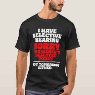 Es tut mir leid, dass Sie ausgewählt waren T-Shirt