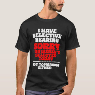 Es tut mir leid, dass Sie ausgewählt waren T-Shirt
