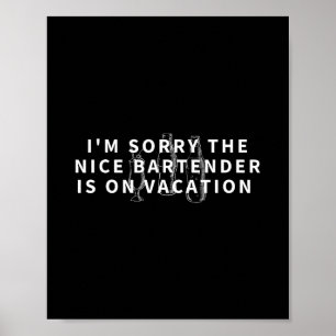 Es tut mir leid, der nette Barkeeper ist im Urlaub Poster