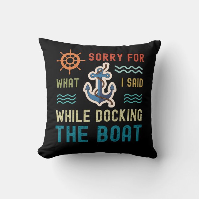 Es tut mir leid für das, was ich beim Bootsanlegen Kissen (Vorderseite)