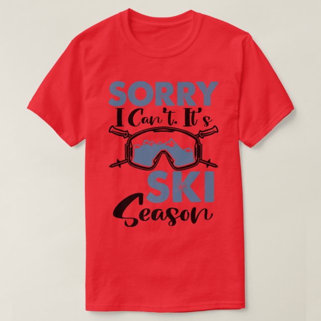Es tut mir leid, ich kann nicht Ski-Saison, Winter T-Shirt (Design vorne)