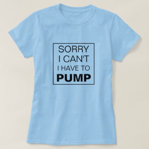 Es tut mir leid, ich muss nicht stillen. T-Shirt