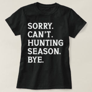 Es tut mir leid, kann nicht jagen Jahreszeit durch T-Shirt