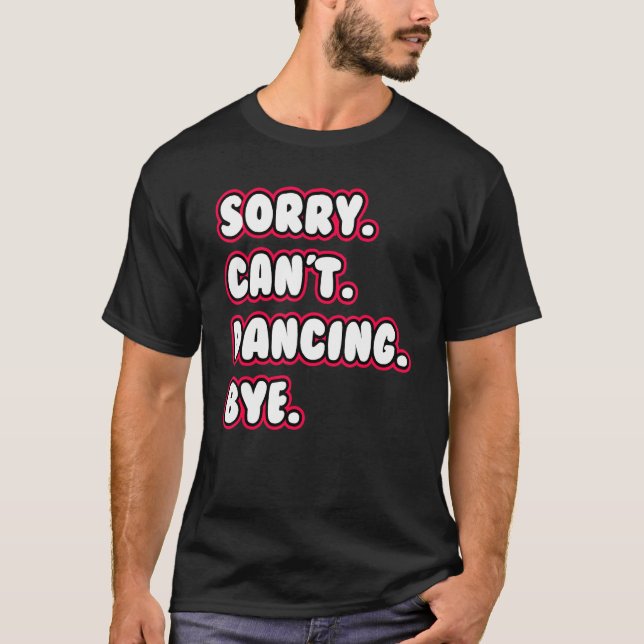 Es tut mir leid, nicht mit tanzendem Tänzer tanzen T-Shirt (Vorderseite)