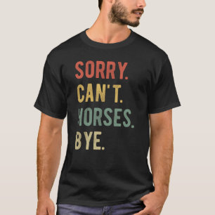 Es tut mir leid, Pferde können nicht durch II T-Shirt