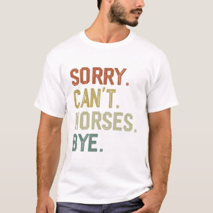 Es tut mir leid, Pferde können sich nicht von eine T-Shirt