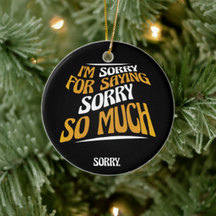 Es tut mir leid, so oft sorry zu sagen, lustige En Keramik Ornament