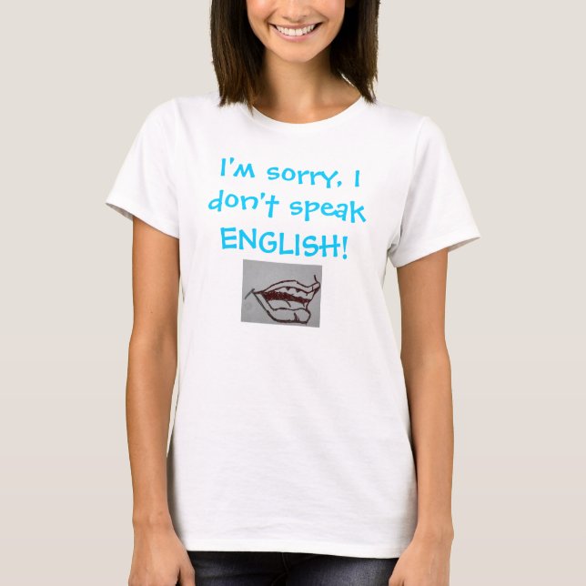 Es tut mir leid spreche ich nicht ENGLISCH! T-Shirt (Vorderseite)