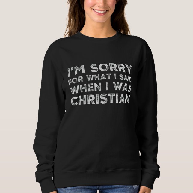 Es tut mir leid, was ich gesagt habe, als ich einm sweatshirt (Vorderseite)