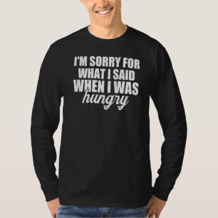 Es tut mir leid, was ich gesagt habe, als ich hung T-Shirt