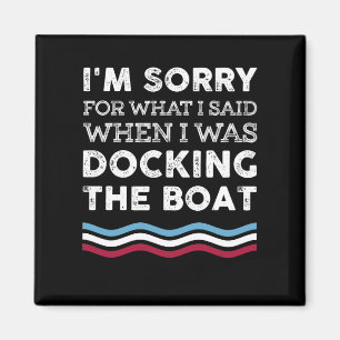 Es tut mir leid, was ich sagte, als ich das Boot a Magnet