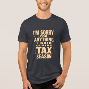 Es tut mir leid, was ich während der Steuersaison Tri-Blend Shirt