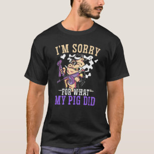Es tut mir leid, was mein Schwein Fleisch aus der  T-Shirt