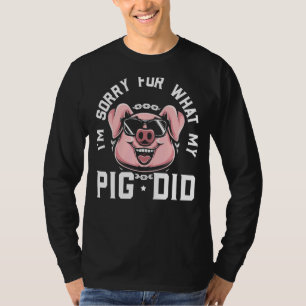 Es tut mir leid, was mein Schwein Fleisch aus der  T-Shirt