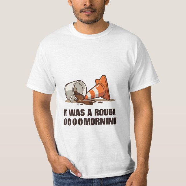 "Es war ein rauer Morgen" Kaffee Spill & Cone T-Shirt (Vorderseite)